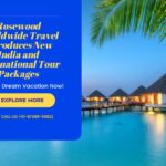 Rosewood Worldwide Travel Introduces New India and International Tour Packages