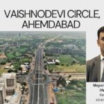 Vaishnodevi Circle: The Next Growth Epicenter of Ahmedabad & Gandhinagar