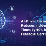 AI-Driven Security Automation Reduces Incident Response Times by 40% in Financial Services