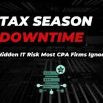 Tax Season Downtime: The Hidden IT Risk Most CPA Firms Ignore