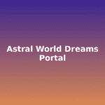 Astral World Dreams as a Spiritual Portal – Complete Guide by Agyanetra