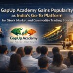 GapUp Academy Gains Popularity as India’s Go-To Platform for Stock Market and Commodity Trading Education