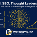 The Future of Digital Publishing: How WritoryBuzz Combines AI, SEO, and Thought Leadership